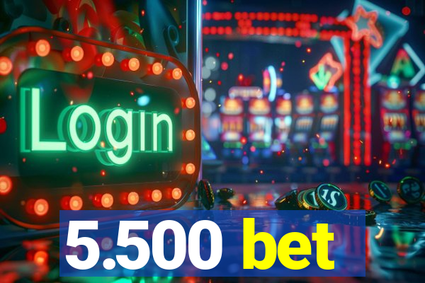 5.500 bet